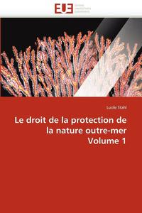bokomslag Le Droit de la Protection de la Nature Outre-Mer Volume 1
