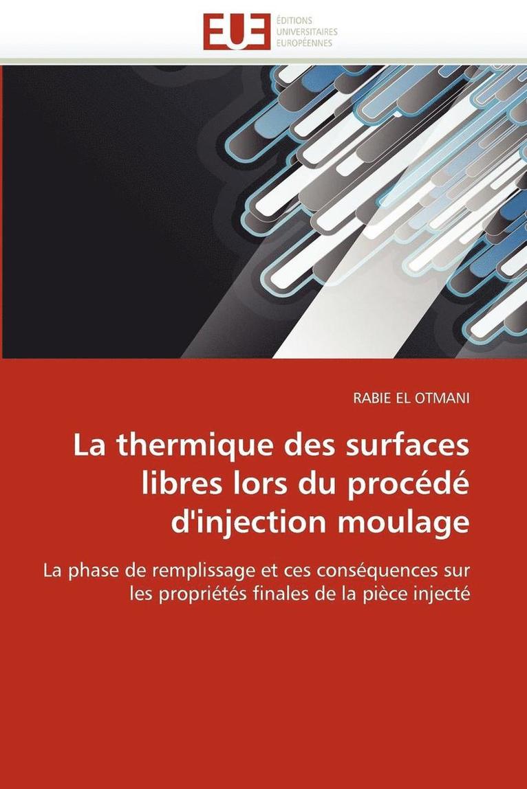 El Otmani-R, EL OTMANI-R, Rabie El Otmani - La Thermique Des Surfaces Libres Lors Du Proc�d� d'Injection Moulage, Häftad