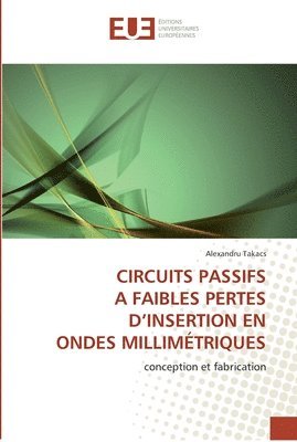 Takacs-A, TAKACS-A, Alexandru Takacs - Circuits passifs a faibles pertes d insertion en ondes millimétriques, Häftad