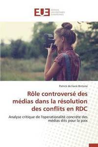bokomslag R le Controvers  Des M dias Dans La R solution Des Conflits En Rdc