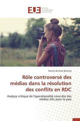 bokomslag R?le Controvers? Des M?dias Dans La R?solution Des Conflits En Rdc