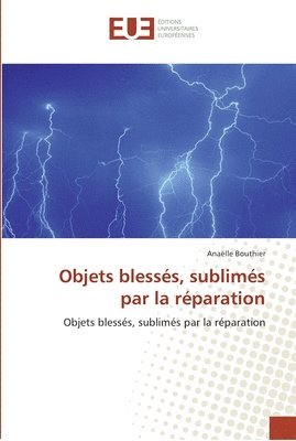 bokomslag Objets blessés, sublimés par la réparation