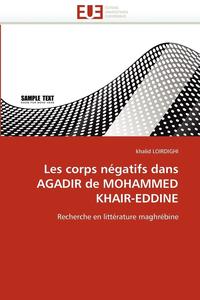 bokomslag Les Corps N gatifs Dans Agadir de Mohammed Khair-Eddine
