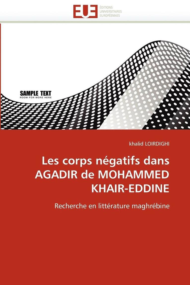 Loirdighi-K, LOIRDIGHI-k, Khalid Loirdighi - Les Corps N�gatifs Dans Agadir de Mohammed Khair-Eddine, Häftad