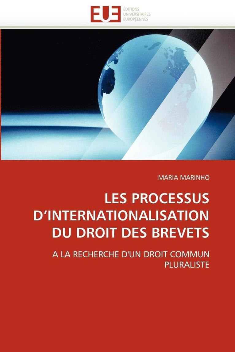 Les Processus d''internationalisation Du Droit Des Brevets 1