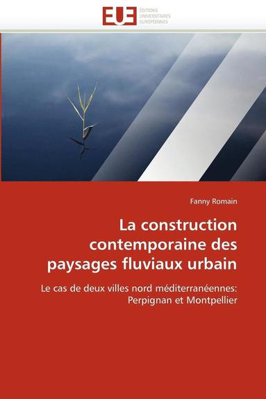 bokomslag La Construction Contemporaine Des Paysages Fluviaux Urbain