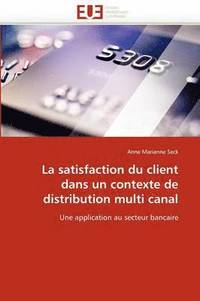 bokomslag La Satisfaction Du Client Dans Un Contexte de Distribution Multi Canal