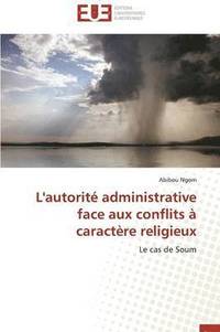 bokomslag L'Autorit  Administrative Face Aux Conflits   Caract re Religieux