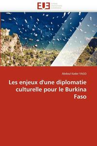 bokomslag Les Enjeux d'Une Diplomatie Culturelle Pour Le Burkina Faso