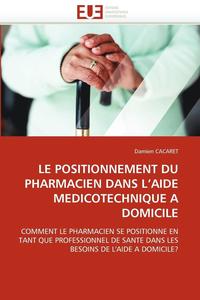 bokomslag Le Positionnement Du Pharmacien Dans L Aide Medicotechnique a Domicile