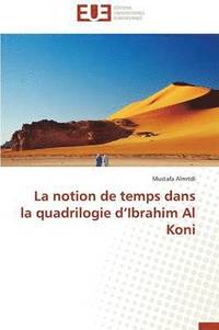 bokomslag La Notion de Temps Dans La Quadrilogie d'Ibrahim Al Koni