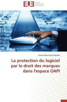 bokomslag La Protection Du Logiciel Par Le Droit Des Marques Dans l'Espace Oapi