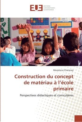 Marjolaine Chatoney - Construction du concept de matériau à l'école primaire, Häftad