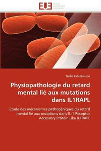 bokomslag Physiopathologie Du Retard Mental Li  Aux Mutations Dans Il1rapl