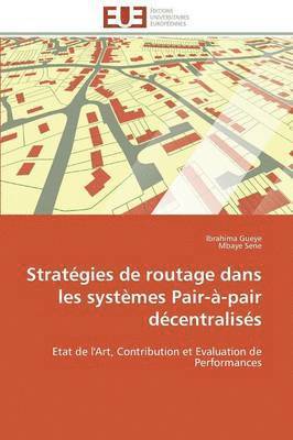 Collectif, Ibrahima Gueye, Mbaye Sene - Strat�gies de Routage Dans Les Syst�mes Pair-�-Pair D�centralis�s, Häftad