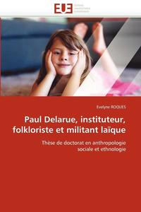 bokomslag Paul Delarue, Instituteur, Folkloriste Et Militant La que