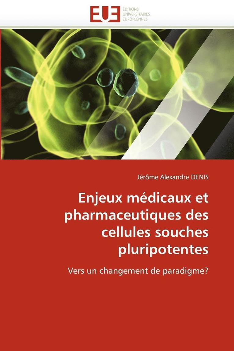 Enjeux M�dicaux Et Pharmaceutiques Des Cellules Souches Pluripotentes