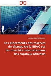 bokomslag Les Placements Des R serves de Change Beac Sur Les March s Internationaux Des Capitaux Africains