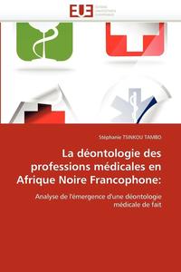 bokomslag La D ontologie Des Professions M dicales En Afrique Noire Francophone