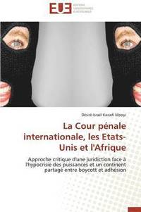 bokomslag La Cour P nale Internationale, Les Etats-Unis Et l'Afrique