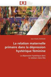 bokomslag La Relation Maternelle Primaire Dans La D pression Hyst rique F minine