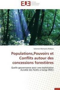 bokomslag Populations, Pouvoirs Et Conflits Autour Des Concessions Foresti res