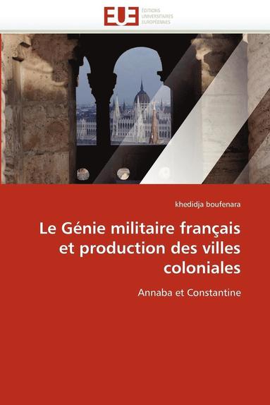 bokomslag Le G nie Militaire Fran ais Et Production Des Villes Coloniales