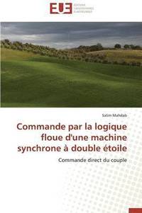 bokomslag Commande Par La Logique Floue d'Une Machine Synchrone   Double  toile