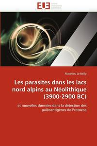 bokomslag Les Parasites Dans Les Lacs Nord Alpins Au N olithique (3900-2900 Bc)