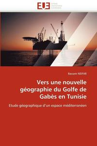 bokomslag Vers Une Nouvelle G ographie Du Golfe de Gab s En Tunisie