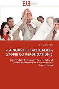 bokomslag La Nouvelle Mutualit? Utopie Ou Refondation ?