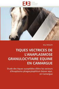 bokomslag Tiques Vectrices de l''anaplasmose Granulocytaire Equine En Camargue