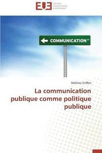bokomslag La Communication Publique Comme Politique Publique