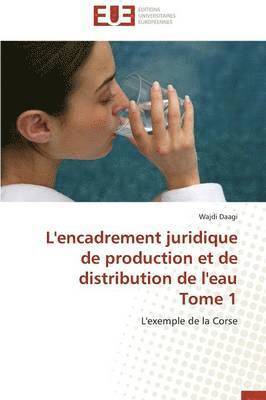 L'Encadrement Juridique de Production Et de Distribution de L'Eau Tome 1 1