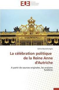 bokomslag C?l?bration Politique de la Reine Anne d'Autriche