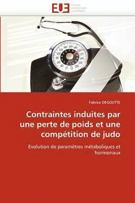 Degoutte-F, TBD, Fabrice Degoutte - Contraintes induites par une perte de poids et une compétition de judo, Häftad