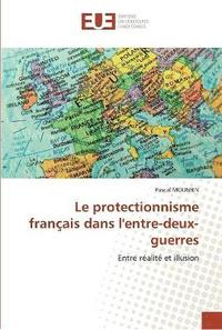 bokomslag Le protectionnisme francais dans l''entre-deux-guerres