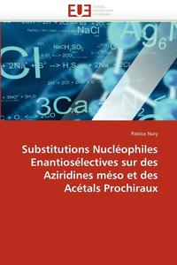 bokomslag Substitutions nucléophiles enantiosélectives sur des aziridines méso et des acétals prochiraux