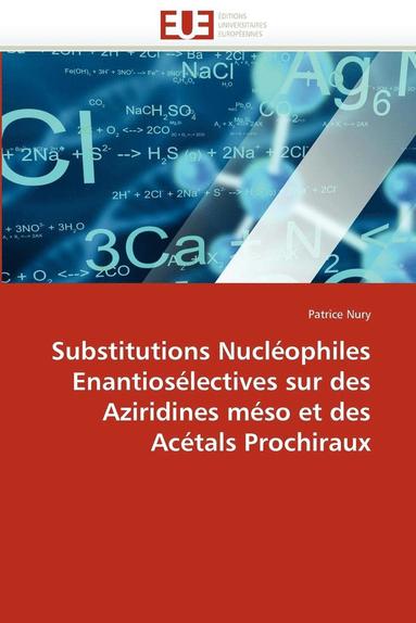 bokomslag Substitutions Nucl ophiles Enantios lectives Sur Des Aziridines M so Et Des Ac tals Prochiraux