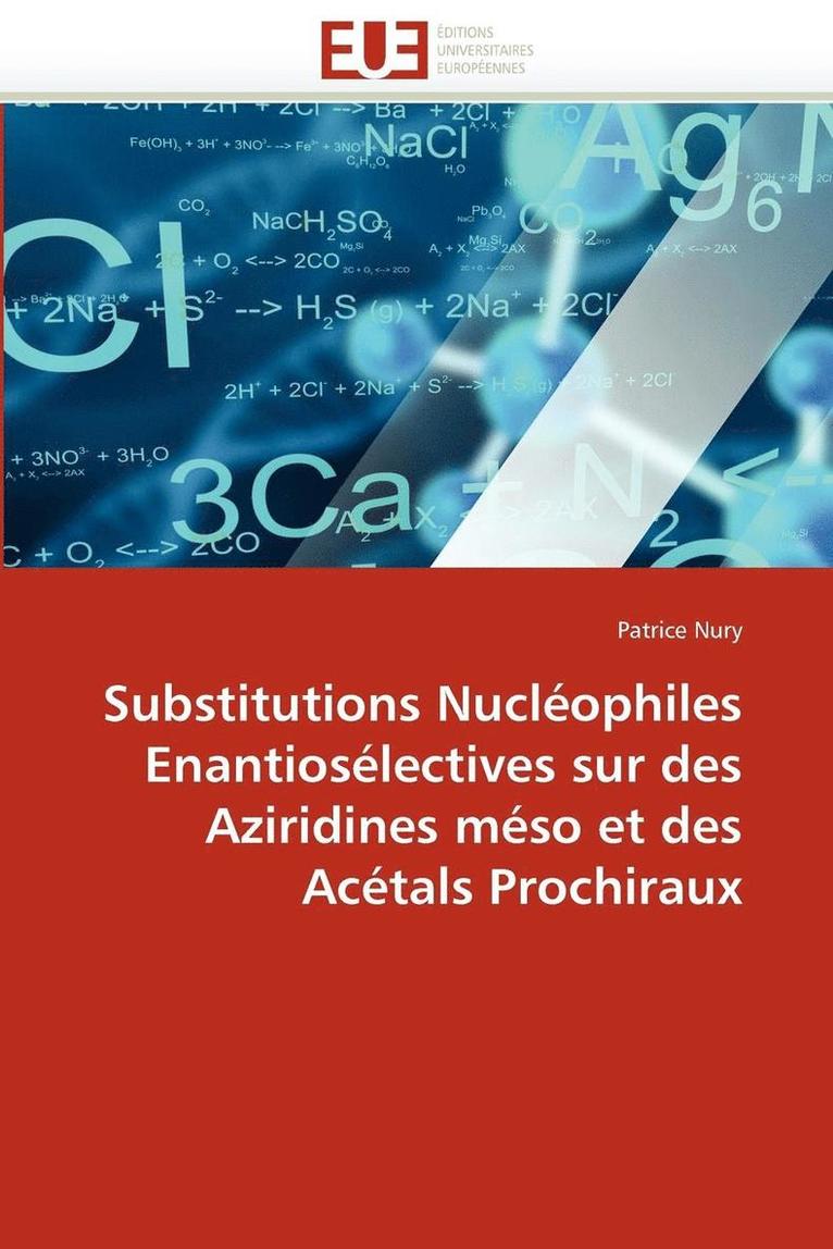 Nury-P, TBD, Patrice Nury - Substitutions nucléophiles enantiosélectives sur des aziridines méso et des acétals prochiraux, Häftad