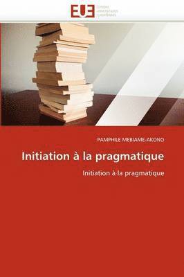 Mebiame-Akono-P, MEBIAME-AKONO-P, Pamphile Mebiame-Akono - Initiation � La Pragmatique, Häftad
