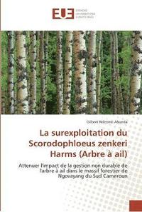 bokomslag La surexploitation du scorodophloeus zenkeri harms (arbre a ail)