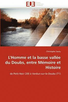 L''homme Et La Basse Vall e Du Doubs, Entre M moire Et Histoire 1