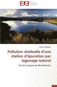 bokomslag Pollution R siduelle D Une Station D  puration Par Lagunage Naturel