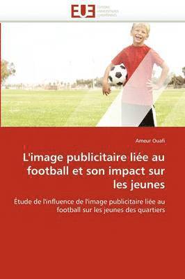 bokomslag L''image Publicitaire Li e Au Football Et Son Impact Sur Les Jeunes