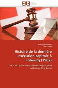 bokomslag Histoire de la Derni re Ex cution Capitale   Fribourg (1902)