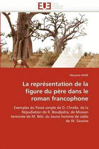 bokomslag La Repr sentation de la Figure Du P re Dans Le Roman Francophone