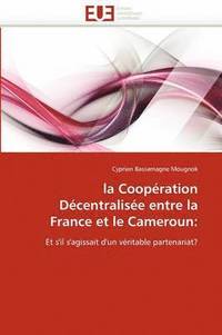 bokomslag La Coop ration D centralis e Entre La France Et Le Cameroun