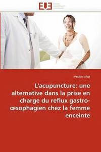 bokomslag L'Acupuncture: Alternative Dans La Prise En Charge Reflux Gastro- Sophagien Chez La Femme Enceinte