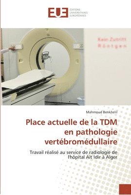 bokomslag Place actuelle de la tdm en pathologie vertébromédullaire
